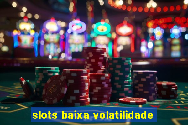 slots baixa volatilidade